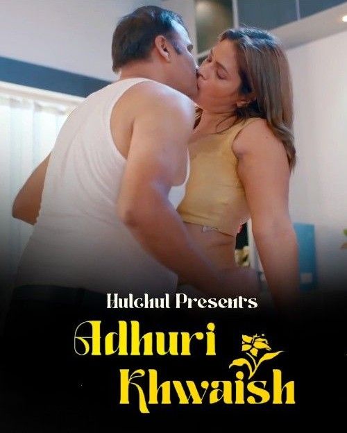 Adhuri Khwaish S01 (2024) Hindi Hulchul Web Series HDRip 720p 480p Movie