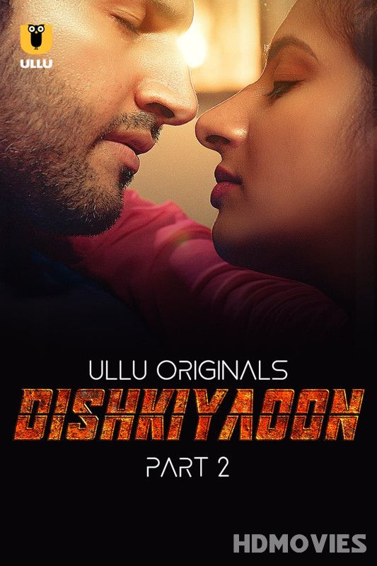 Dishkiyaoon (2024) Hindi Season 01 Episodes 04 to 06 ULLU Movie