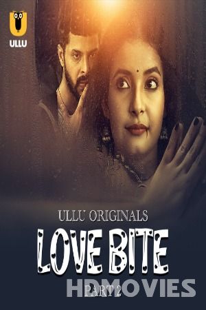 Love Bite (2024) Hindi Season 01 Part 02 ULLU Movie