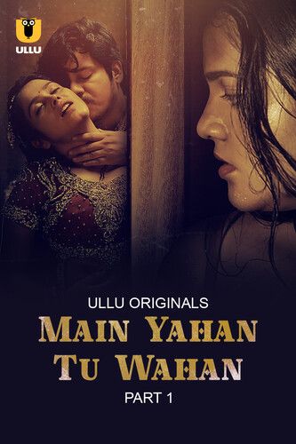 Main Yahan Tu Wahan Part 1 (2023) Hindi Ullu Web Series HDRip 720p 480p Movie