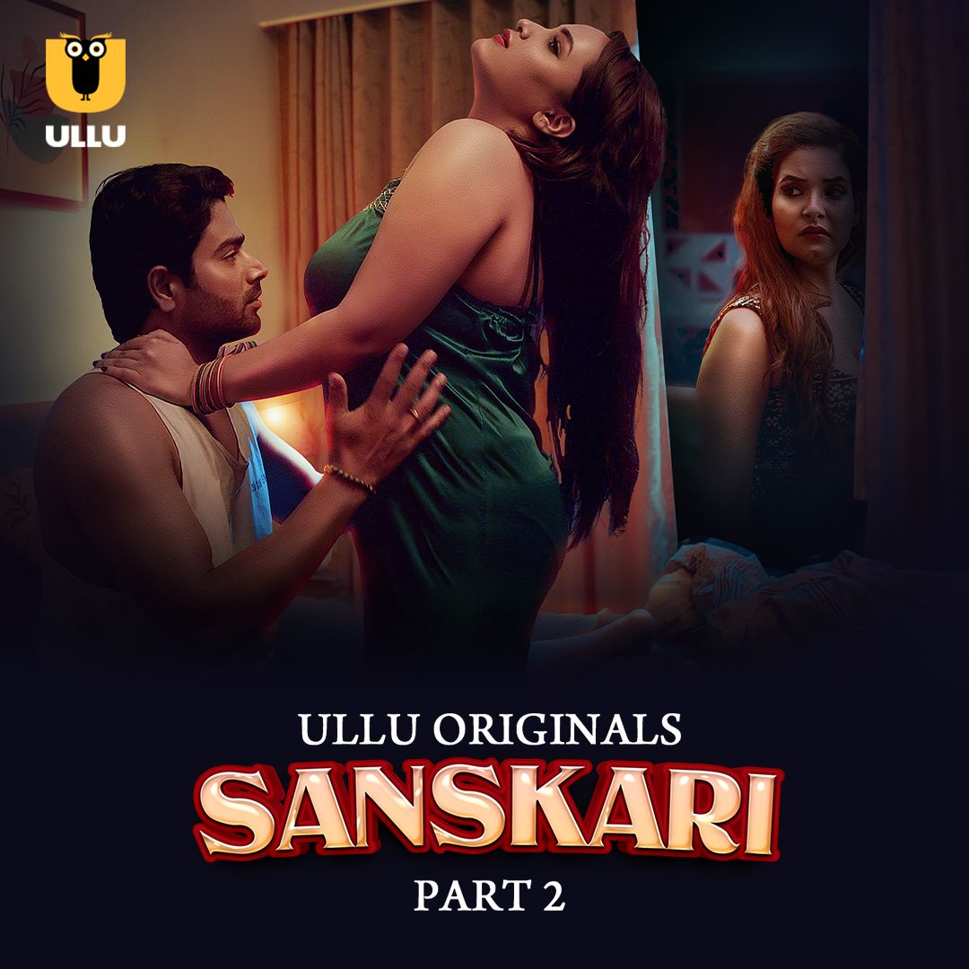 Sanskari Part 2 (2023) Ullu Hindi Full Web Series HDRip 720p 480p Movie