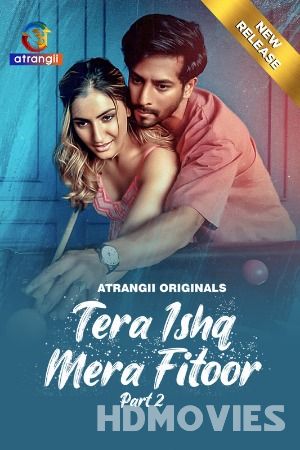 Tera Ishq Mera Fitoor (2024) Hindi Season 01 Part 02  Atrangii Movie