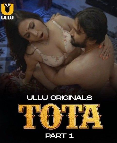 Tota (2024) Season 1 Part 1 Hindi ULLU Web Series Movie