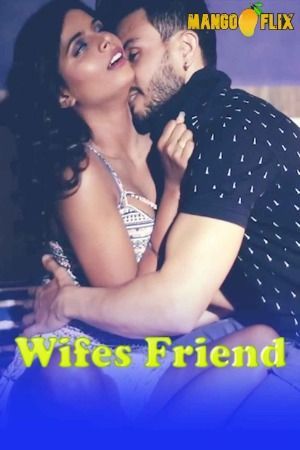 Wifes Friend (2024) Hindi MangoFlix Short Film HDRip 720p 480p Movie